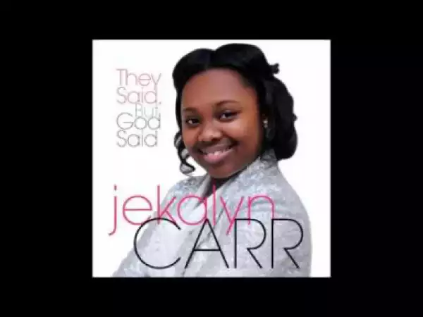 Jekalyn Carr - They Said but God Said (radio version)